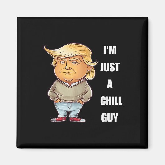 Trump I'm Just A Chill Typ Funny Meme 2024 Magnet (Vorne)