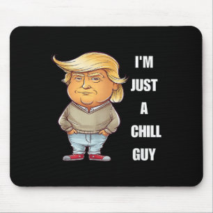 Trump I'm Just A Chill Typ Funny Meme 2024 Mousepad