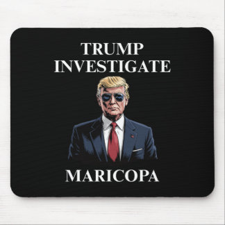 Trump Investigate Maricopa 2 Mousepad