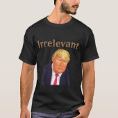 Trump irrelevantT-Shirt T-Shirt (Vorderseite)