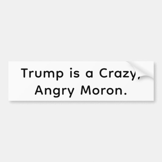 Trump is a Crazy Angry Moron Hankamer Artjunkhaus Autoaufkleber (Vorne)