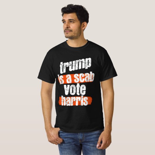 Trump is a Scab - Abstimmung Harris 2024 Funny T-S T-Shirt (Vorne ganz)