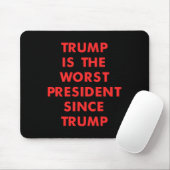 Trump Is The-worst President Since Trump Design  Mousepad (Mit Mouse)