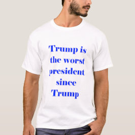 trump is the worst president T-Shirt