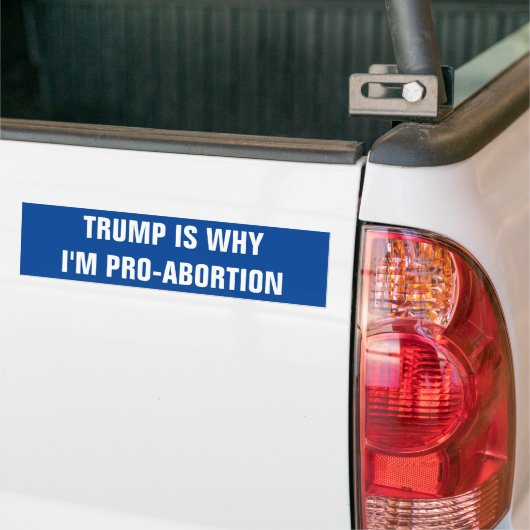 TRUMP IS WHY I'M PRO-ABORTION AUTOAUFKLEBER (Auf Lkw)