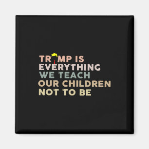 Trump ist alles, was wir unseren Kindern beibringe Magnet
