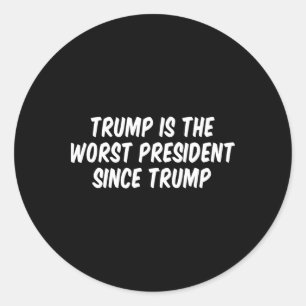 Trump ist der schlechteste Präsident seit Trump _3 Runder Aufkleber