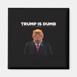 Trump ist dumm – Mach eine politische Aussage Magnet
