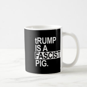 Trump ist ein faschistisches Schwein mit kleinem t Kaffeetasse