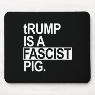 Trump ist ein faschistisches Schwein mit kleinem t Mousepad
