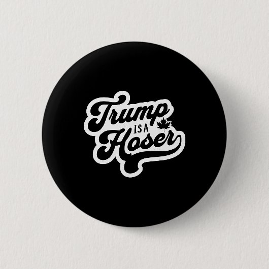 Trump ist ein Hoser Lustiger Maple Leaf Kanada Kan Button (Vorderseite)
