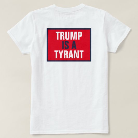 Trump ist ein Tyrann, der nur die Politik der Repu T-Shirt (Design Rückseite)