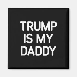 Trump ist mein Papa, lustig, Witze, sarkastisch Magnet