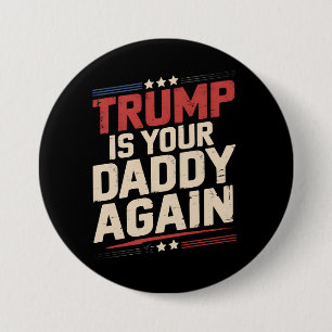 Trump ist wieder dein Daddy 47. US-Präsident Button