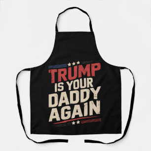 Trump ist wieder dein Daddy 47. US-Präsident Schürze