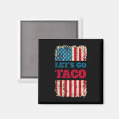 Trump kneift immer Let's Go Taco Magnet (Vorderseite/Rückseite)