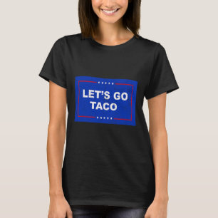 Trump kneift immer raus Los geht's Taco Lustig 11 T-Shirt