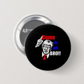Trump kommt zu mir Bro Funny Button (Vorne & Hinten)