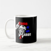 Trump kommt zu mir Bro Funny Kaffeetasse (Links)