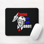 Trump kommt zu mir Bro Funny Mousepad (Mit Mouse)
