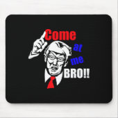 Trump kommt zu mir Bro Funny Mousepad (Vorne)