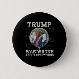 Trump lag in allem falsch, was gegen Trump Politi Button