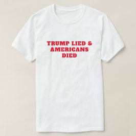 Trump Lied Amerikaner starben T-Shirt