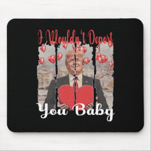 Trump Lustig, ich würde dich nicht abschieben Von Mousepad