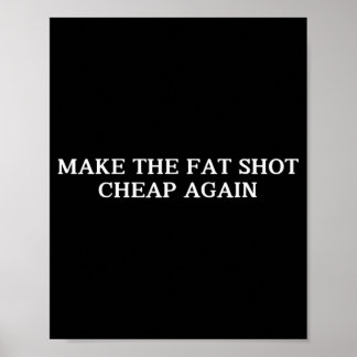 Trump macht den fetten Schuss wieder billig zum lu Poster