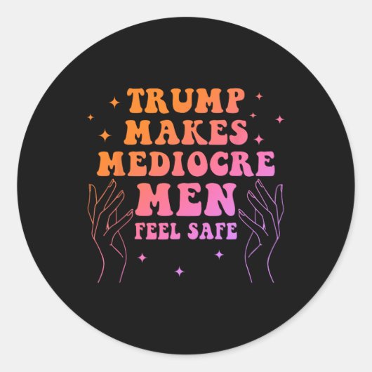 Trump Makes Mediocre Men Feel Safe Funny Quote Runder Aufkleber (Vorderseite)