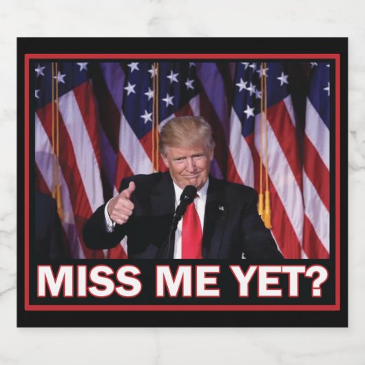 Trump - Miss Me yet Bierflaschenetikett (Einzelnes Label)