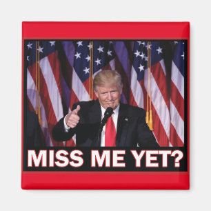 Trump Miss Me yet Magnet
