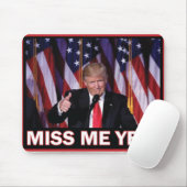 Trump Miss Me yet Mousepad (Mit Mouse)