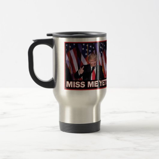Trump Miss Me yet Reisebecher (Links)
