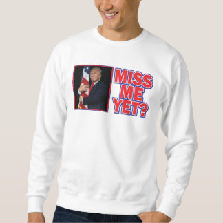 Trump Miss Me yet Sweatshirt