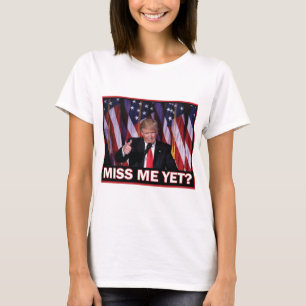 Trump Miss Me yet T-Shirt