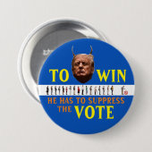 Trump muss die Wahl unterdrücken, um 2020 zu gewin Button (Vorne & Hinten)