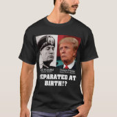 Trump Mussolini - von Geburt an gegen Trump getren T-Shirt (Vorderseite)