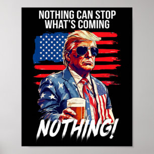 Trump Nichts kann stoppen, was kommt Nichts Poster