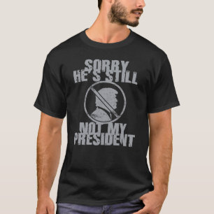 Trump noch immer nicht mein Präsident T-Shirt