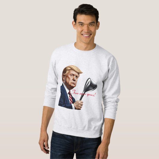 Trump: Noch mehr Jahre der Größe! Sweatshirt (Vorne ganz)