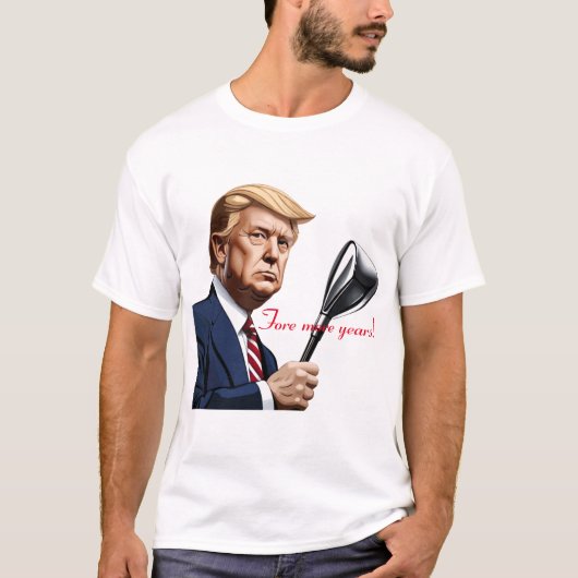 Trump: Noch mehr Jahre der Größe! T-Shirt (Vorderseite)