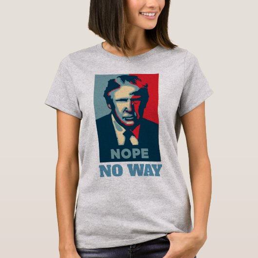 Trump Nope No Way T - Shirt (Vorderseite)
