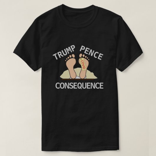 Trump Pence Consequence T - Shirt (Design vorne)