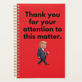 Trump Planner | Thank You For Your Attention Planer