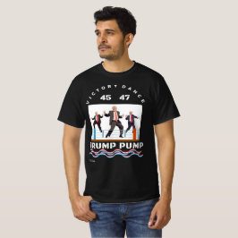 Trump Pump Victory Dance T - Shirt