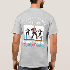 Trump Pump Victory Dance T - Shirt