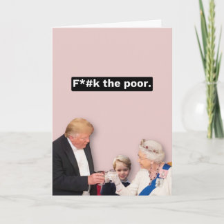 Trump, Queen and George card - F*ck the Poor Karte