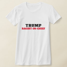 Trump Rassist-in-Chef T-Shirt