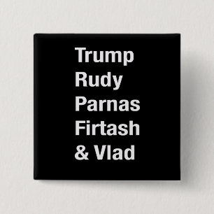 Trump Rudy Parnas Firtash & Vlad (Putin) Button